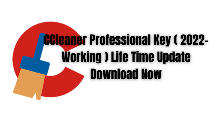 CCleaner Professional Key ( 2022- Working ) Life Time Update Download